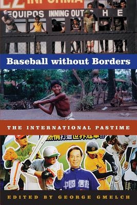 Baseball Without Borders: The International Pastime by Gmelch, George