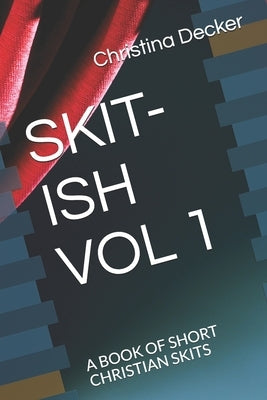 Skit-Ish Vol 1: A Book of Short Christian Skits Paperback Independently Published