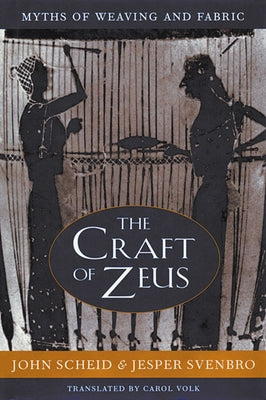 The Craft of Zeus: Myths of Weaving and Fabric Paperback Harvard University Press