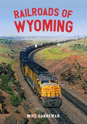 Railroads of Wyoming by Danneman, Mike