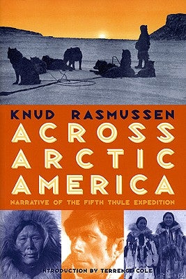 Across Arctic America: Narrative of the Fifth Thule Expedition University of Alaska Press