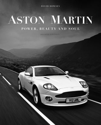 Aston Martin: Power, Beauty and Soul by Dowsey, David