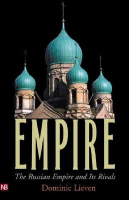 Empire: The Russian Empire and Its Rivals Paperback Yale University Press