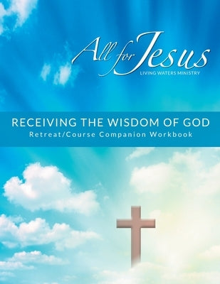 Receiving God's Wisdom - Retreat/Companion Workbook by Case, Richard