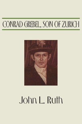 Conrad Grebel, Son of Zurich by Ruth, John Landis