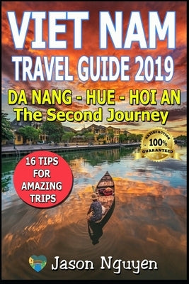 Vietnam Travel Guide 2019: The Second Journey: Da Nang - Hue - Hoi An Paperback Independently Published
