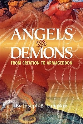 Angels and Demons: From Creation to Armageddon by Lumpkin, Joseph B.