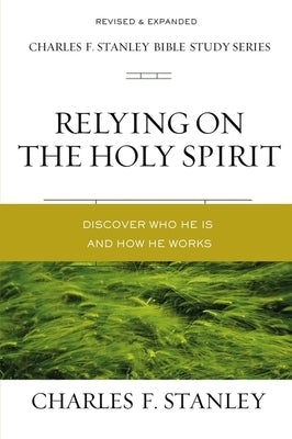 Relying on the Holy Spirit: Discover Who He Is and How He Works Harperchristian Resources
