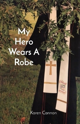 My Hero Wears A Robe by Cannon, Karen L.
