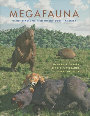 Megafauna: Giant Beasts of Pleistocene South America by Fariña, Richard A.