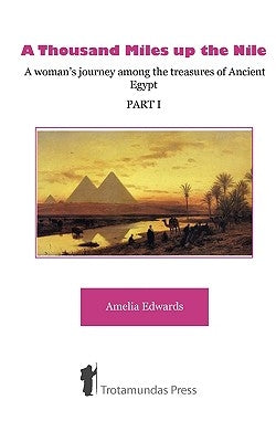 A Thousand Miles up the Nile - A woman's journey among the treasures of Ancient Egypt -Part I- Paperback Trotamundas Press