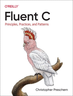 Fluent C: Principles, Practices, and Patterns Paperback O'Reilly Media
