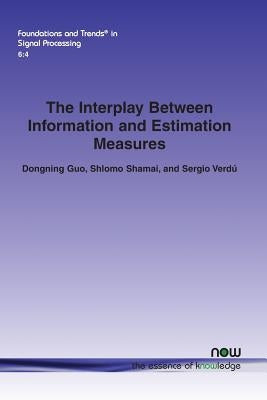 The Interplay Between Information and Estimation Measures Paperback Now Publishers