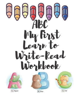 ABC My First Learn to Write-Read Workbook: An Activity Book for Toddlers and Preschool Kids to Learn the English Alphabet Letters from A to z, books f Paperback Independently Published