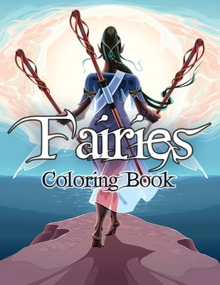 Fairies Coloring Book: Awesome Coloring Book Fairies with Beautiful Cute Magical Fairies and Animals, Relaxing Forest Scenes, Fairyland Color by Julie a Matthews