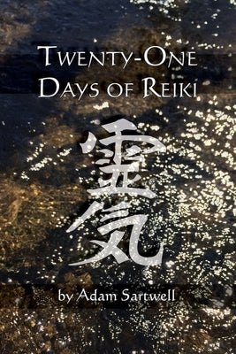 Twenty-one Days of Reiki by Sartwell, Adam