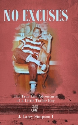 No Excuses: The True Life Adventures of a Little Trailer Boy by Simpson I., J. Larry