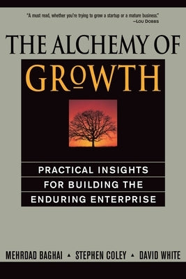 The Alchemy of Growth: Practical Insights for Building the Enduring Enterprise Basic Books