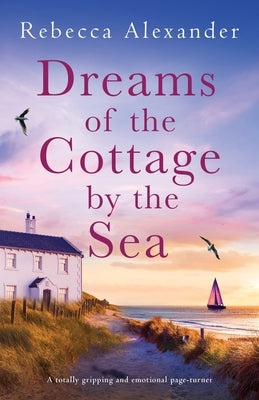 Dreams of the Cottage by the Sea: A totally gripping and emotional page-turner by Alexander, Rebecca