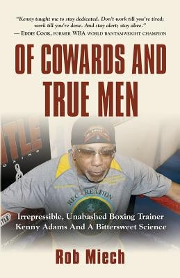 Of Cowards and True Men by Miech, Rob