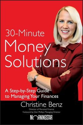 30-Minute Money Solutions: A Step-By-Step Guide to Managing Your Finances by Benz, Christine