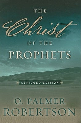 The Christ of the Prophets: Abridged Edition Paperback P & R Publishing