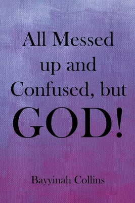 All Messed up and Confused, but God! Paperback Page Publishing, Inc.