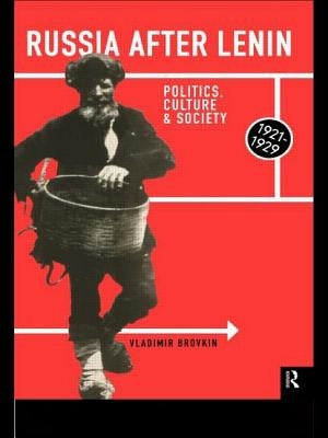 Russia After Lenin: Politics, Culture and Society, 1921-1929 by Brovkin, Vladimir