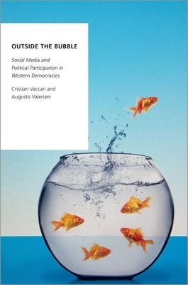 Outside the Bubble: Social Media and Political Participation in Western Democracies Paperback Oxford University Press, USA