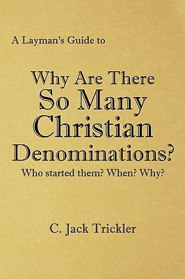 A Layman's Guide to: Why Are There So Many Christian Denominations? by Trickler, C. Jack