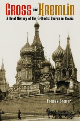 Cross and Kremlin: A Brief History of the Orthodox Church in Russia Paperback William B. Eerdmans Publishing Company