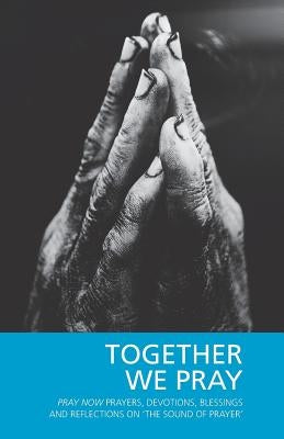Together We Pray: Pray Now Prayers, Devotions, Blessings and Reflections on 'The Sound of Prayer' Paperback Saint Andrew Press