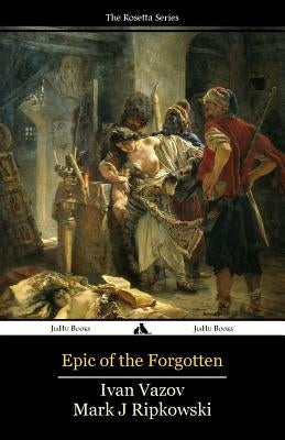 Epic of the Forgotten: Bulgarian-English Dual Language Text by Ripkowski, Mark J.