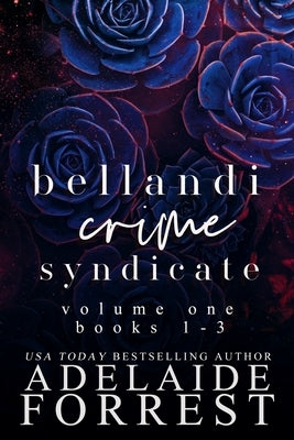 Bellandi Crime Syndicate Volume One: A Dark Mafia Box Set: A by Forrest, Adelaide