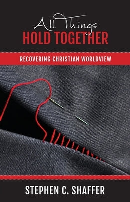 All Things Hold Together: Recovering Christian Worldview Paperback Peniel Press