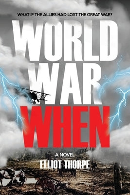World War When by Thorpe, Elliot