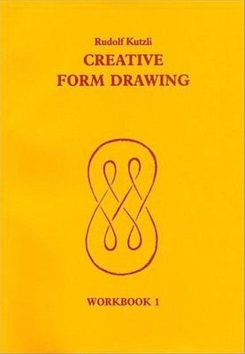 Creative Form Drawing: Workbook 1 by Kutzli, Rudolf