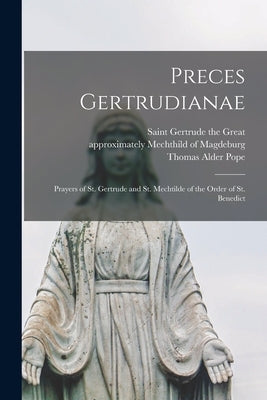 Preces Gertrudianae: Prayers of St. Gertrude and St. Mechtilde of the Order of St. Benedict Paperback Legare Street Press