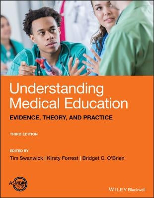 Understanding Medical Education: Evidence, Theory, and Practice by Swanwick, Tim