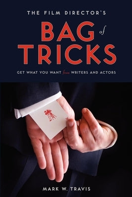 The Film Director's Bag of Tricks: How to Get What You Want from Writers and Actors Paperback Michael Wiese Productions