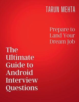 The Ultimate Guide to Android Interview Questions by Mehta, Tarun