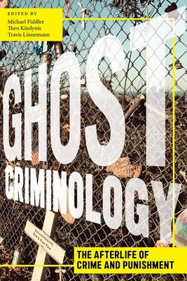 Ghost Criminology: The Afterlife of Crime and Punishment Paperback New York University Press