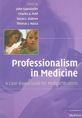 Professionalism in Medicine: A Case-Based Guide for Medical Students by Spandorfer, John