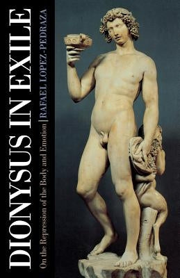 Dionysus in Exile: On the Repression of the Body and Emotion Paperback Chiron Publications