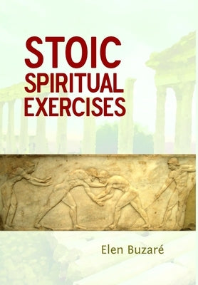 Stoic Spiritual Exercises by Buzaré, Elen