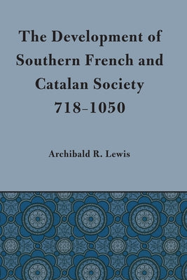 Development of Southern French and Catalan Society, 718-1050 Paperback University of Texas Press