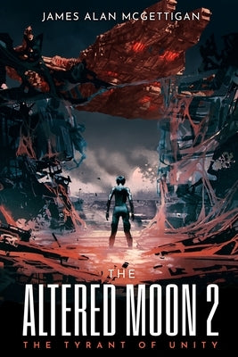 The Altered Moon 2: The Tyrant of Unity by McGettigan, James Alan