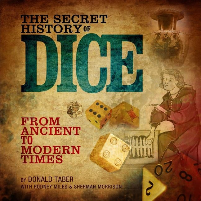 The Secret History of Dice: From Ancient to Modern Times Paperback Createspace Independent Publishing Platform