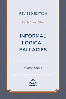 Informal Logical Fallacies: A Brief Guide by Van Vleet, Jacob E.
