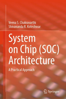 System on Chip (Soc) Architecture: A Practical Approach by Chakravarthi, Veena S.